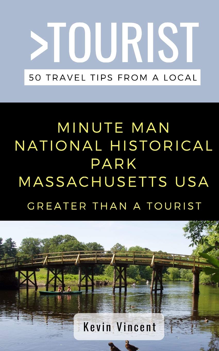 GREATER THAN A TOURIST- MINUTE MAN NATIONAL HISTORICAL PARK MASSACHUSETTS USA: 50 Travel Tips from a Local (Greater Than a Tourist Massachusetts)