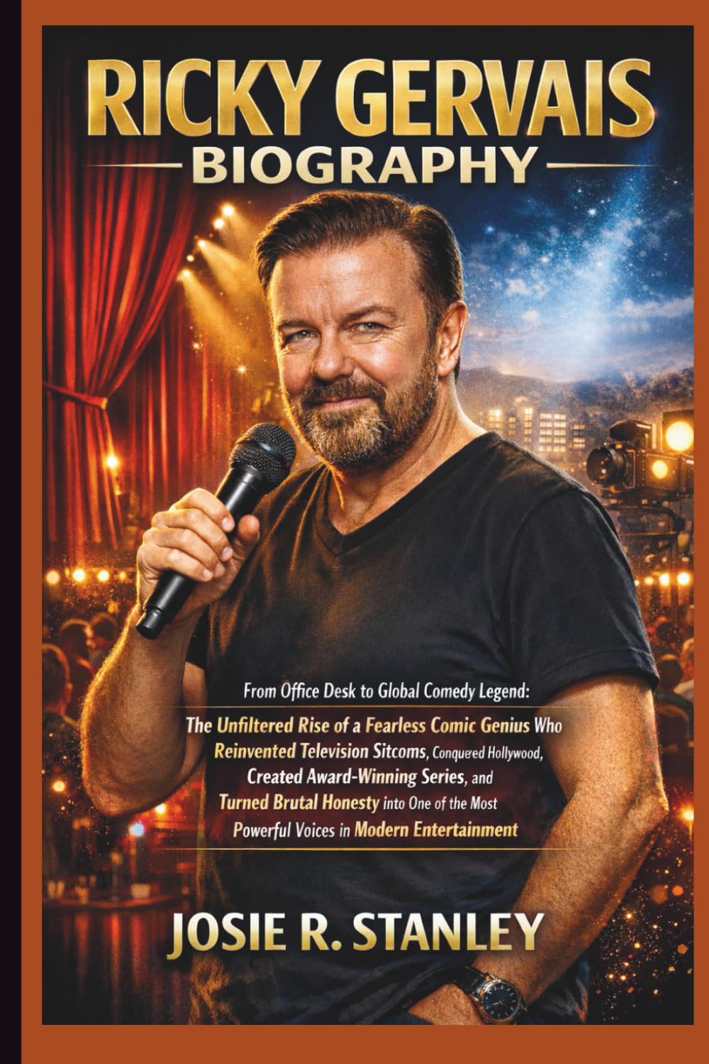 RICKY GERVAIS BIOGRAPHY: From Office Desk to Global Comedy Legend: The Unfiltered Rise of a Fearless Comic Genius Who Reinvented Television Sitcoms, ... Brutal Honesty into One of the Most Powerful