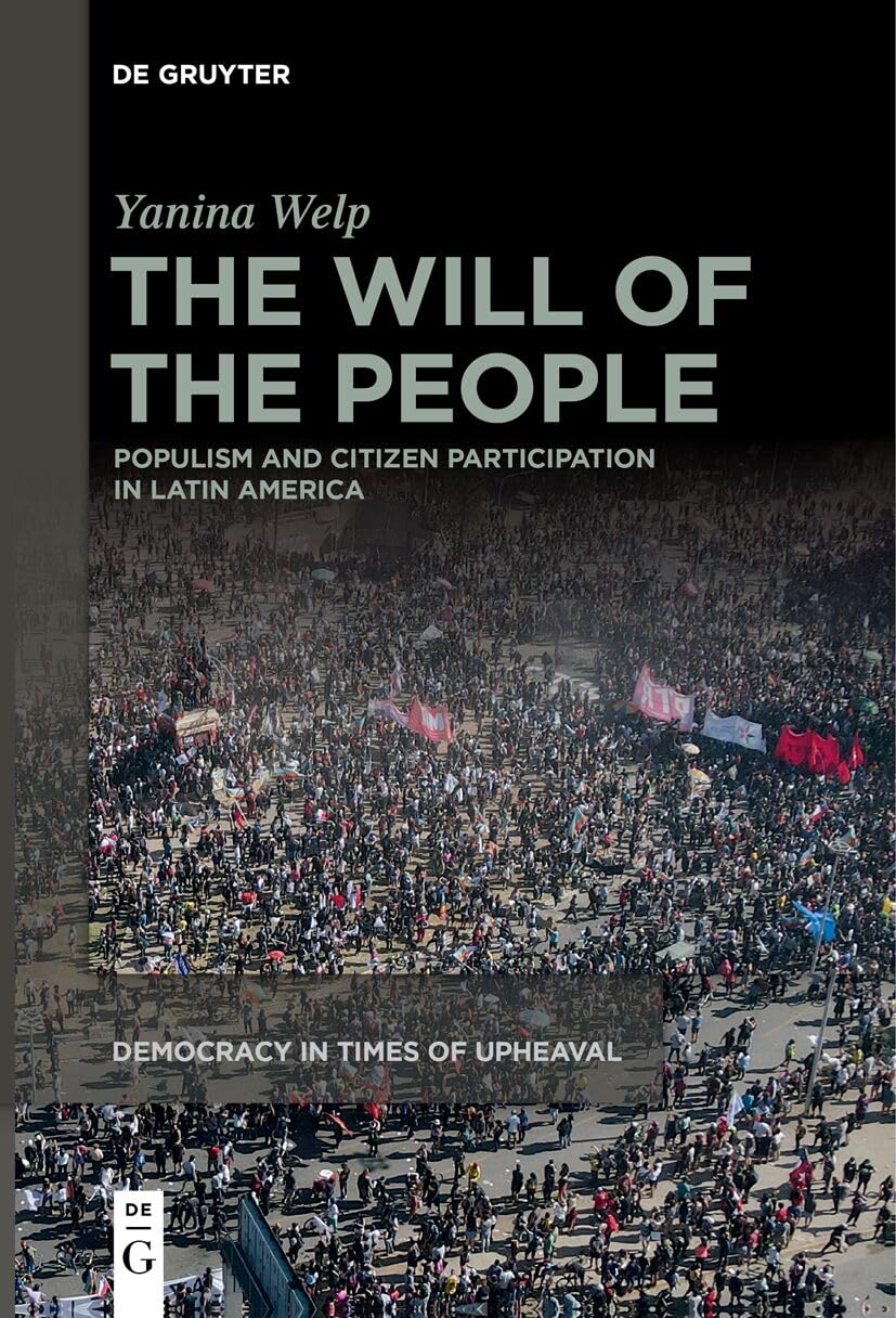 The Will of the People: Populism and Citizen Participation in Latin America: 3 (Democracy in Times of Upheaval, 3)