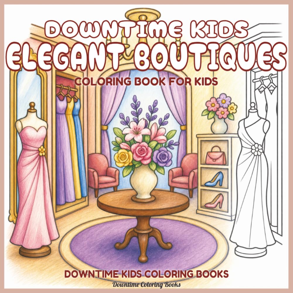 Downtime Kids Elegant Boutiques: Coloring Book for Kids (Downtime Kids Coloring Books)
