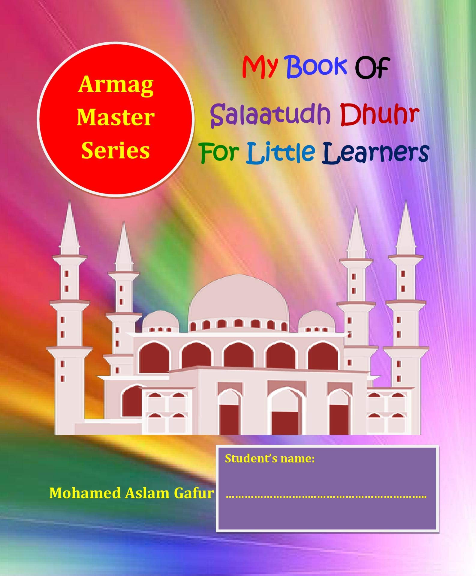 My Book of Salaatudh Dhuhr For Little Learners: 6 years +