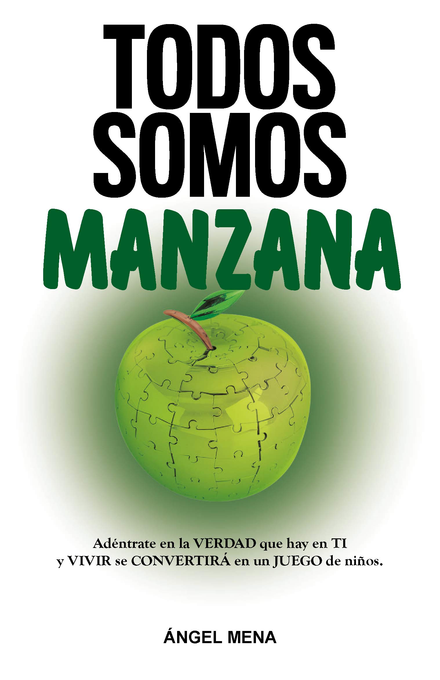 TODOS SOMOS MANZANA. Adéntrate en la VERDAD que hay en TI y VIVIR se CONVERTIRÁ en un JUEGO de niños (Happiness in Spanish nº 8)