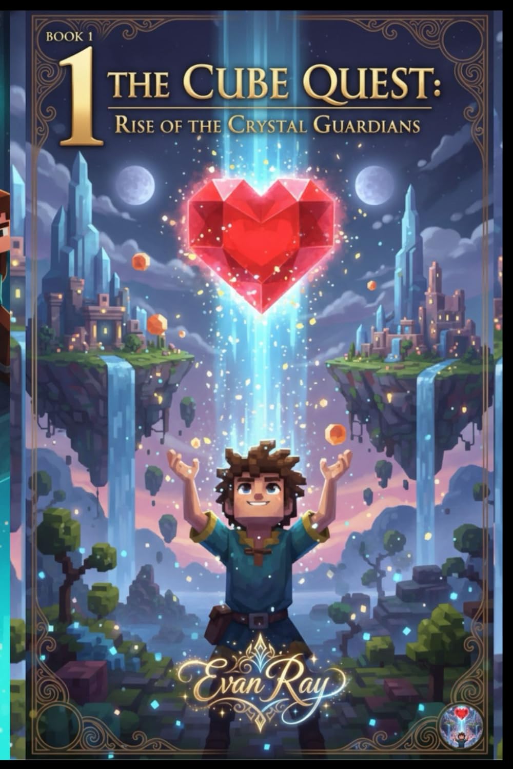 THE CUBE QUEST: Rise of the Crystal Guardians: An Epic Adventure in a Voxel World of Courage, Mystery, and Friendship (THE CUBE QUEST SAGA)