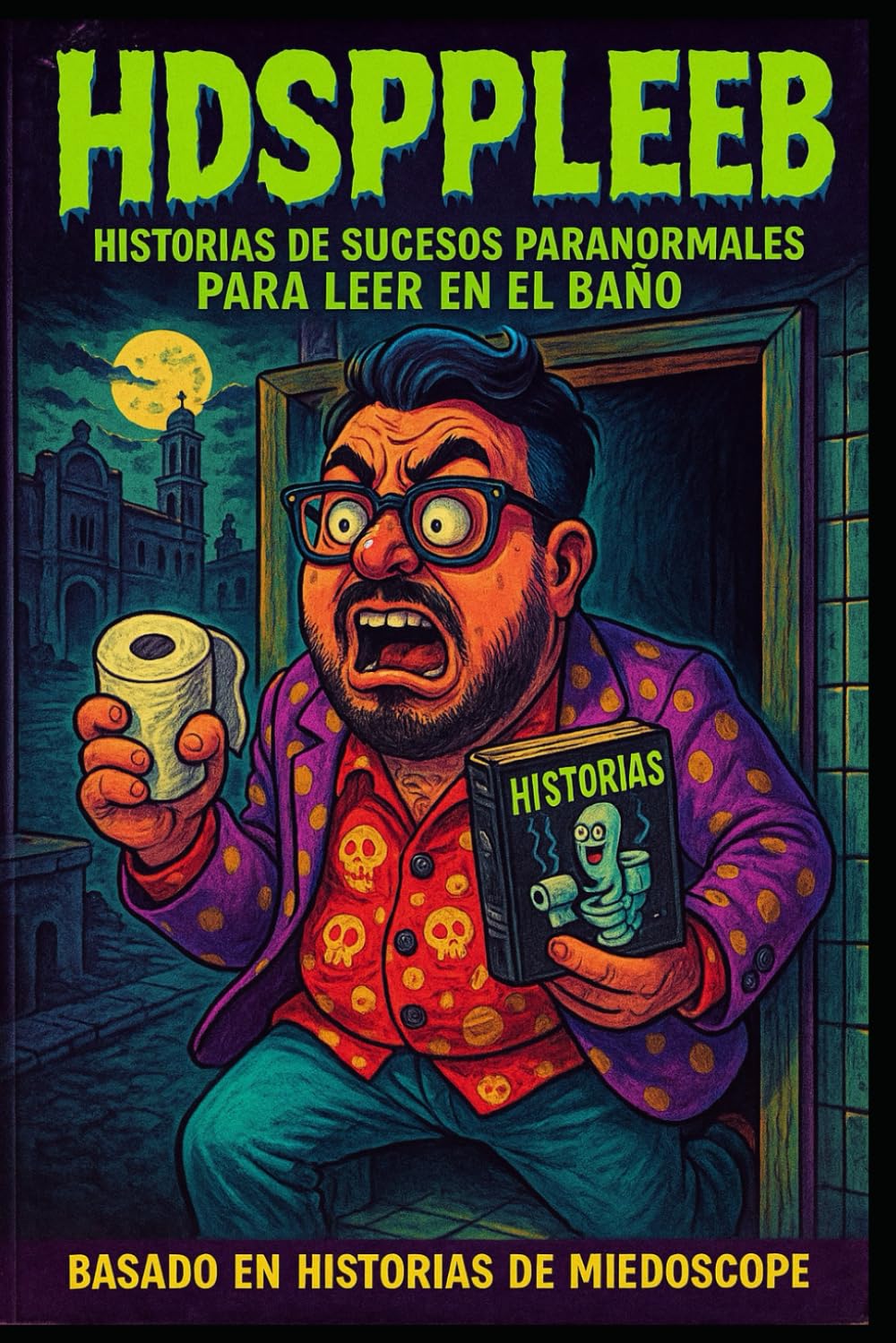 HDSPPLEEB: Historias de sucesos paranormales para leer en el baño (Spanish Edition)