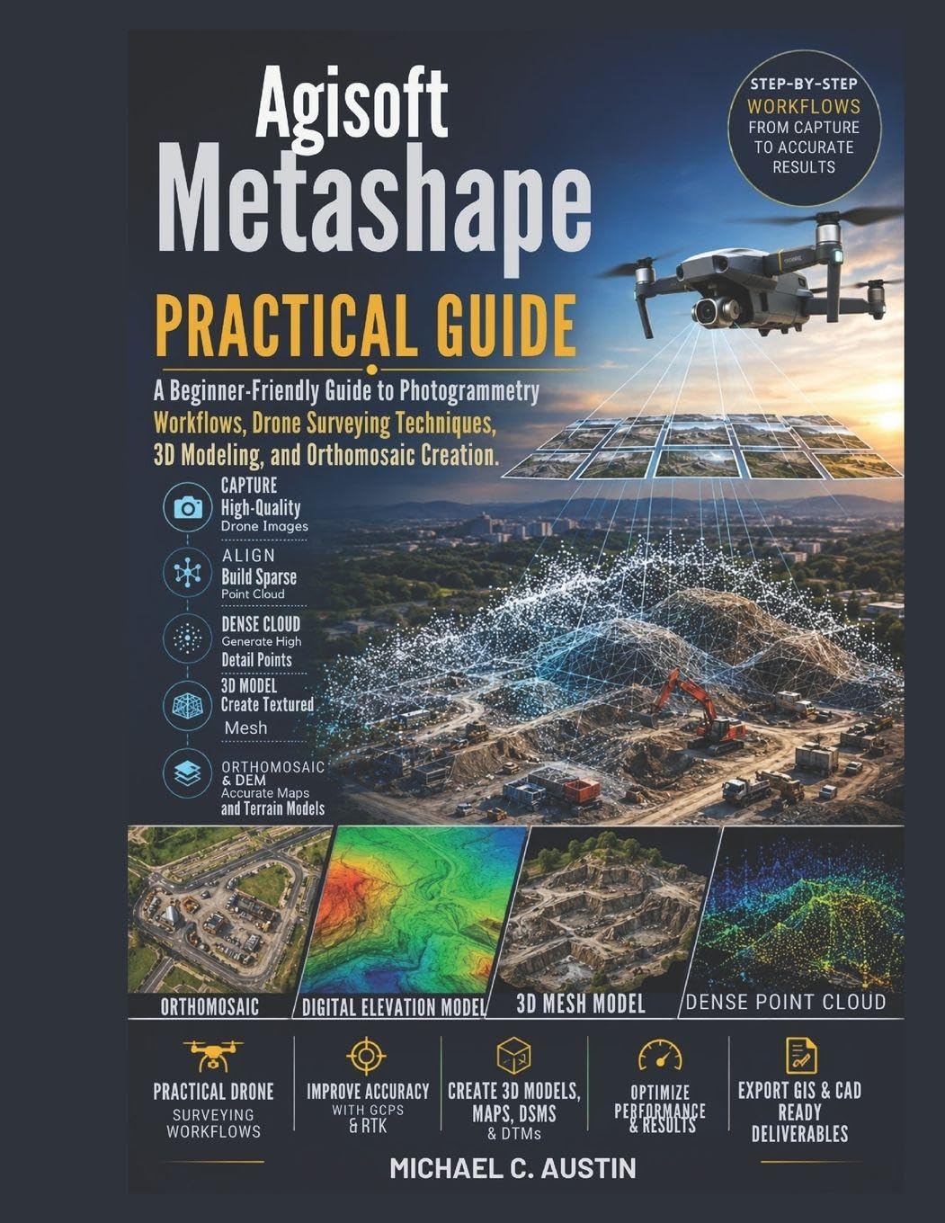 Agisoft Metashape Practical Guide.: A Beginner-Friendly Guide to Photogrammetry Workflows, Drone Surveying Techniques, 3D Modeling, and Orthomosaic Creation.