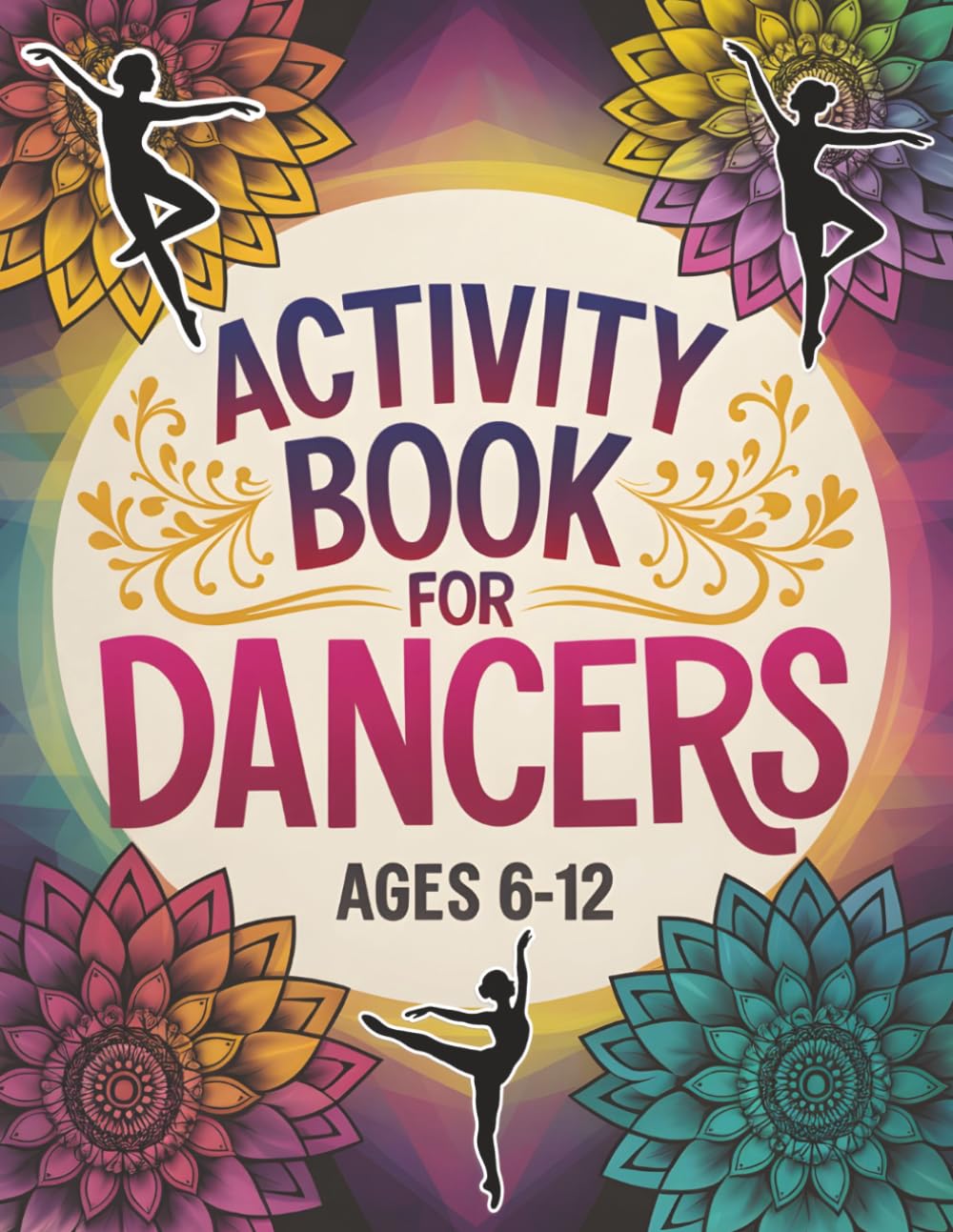 Activity Book for Dancers: Creative Puzzles, Coloring Pages & Mandala Fun | Ages 6-12 Gift Idea for Girls, Ballet Recitals, Competitions & Stage Good Luck Present