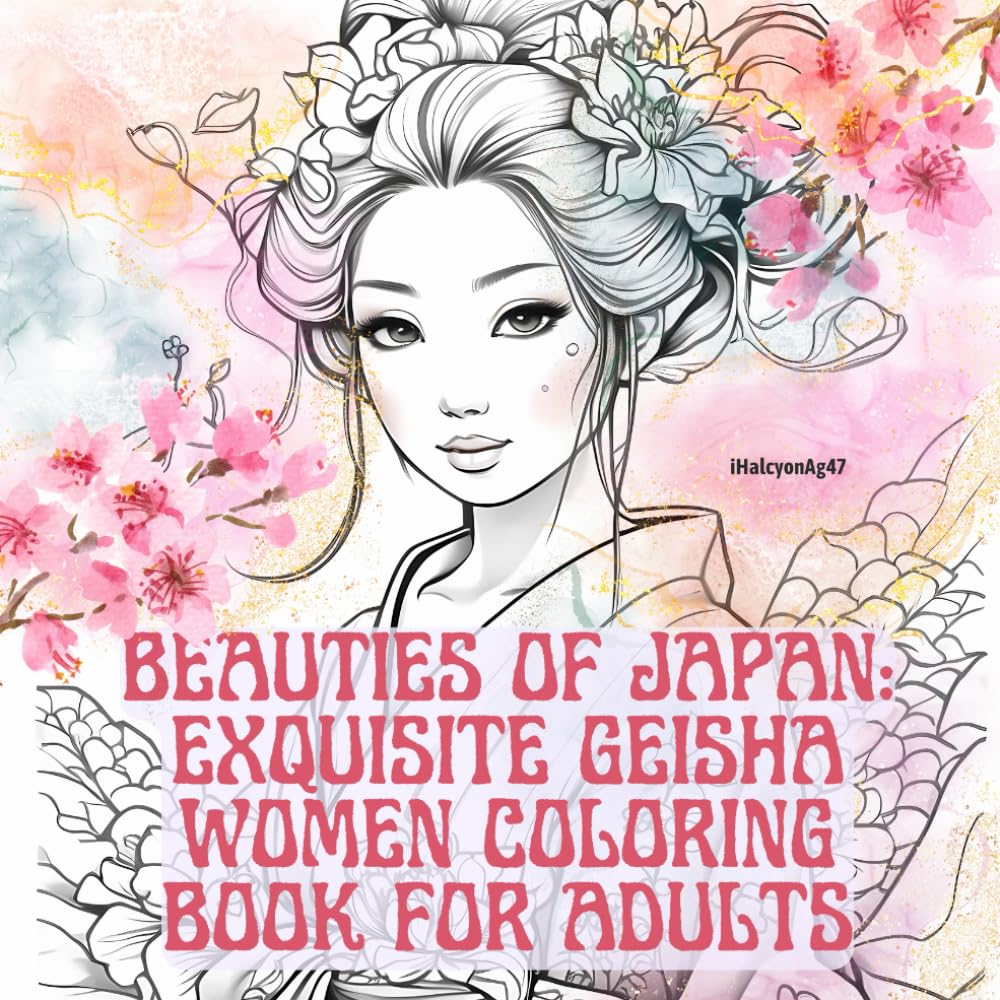 Beauties of Japan: Exquisite Geisha Women Coloring Book for Adults