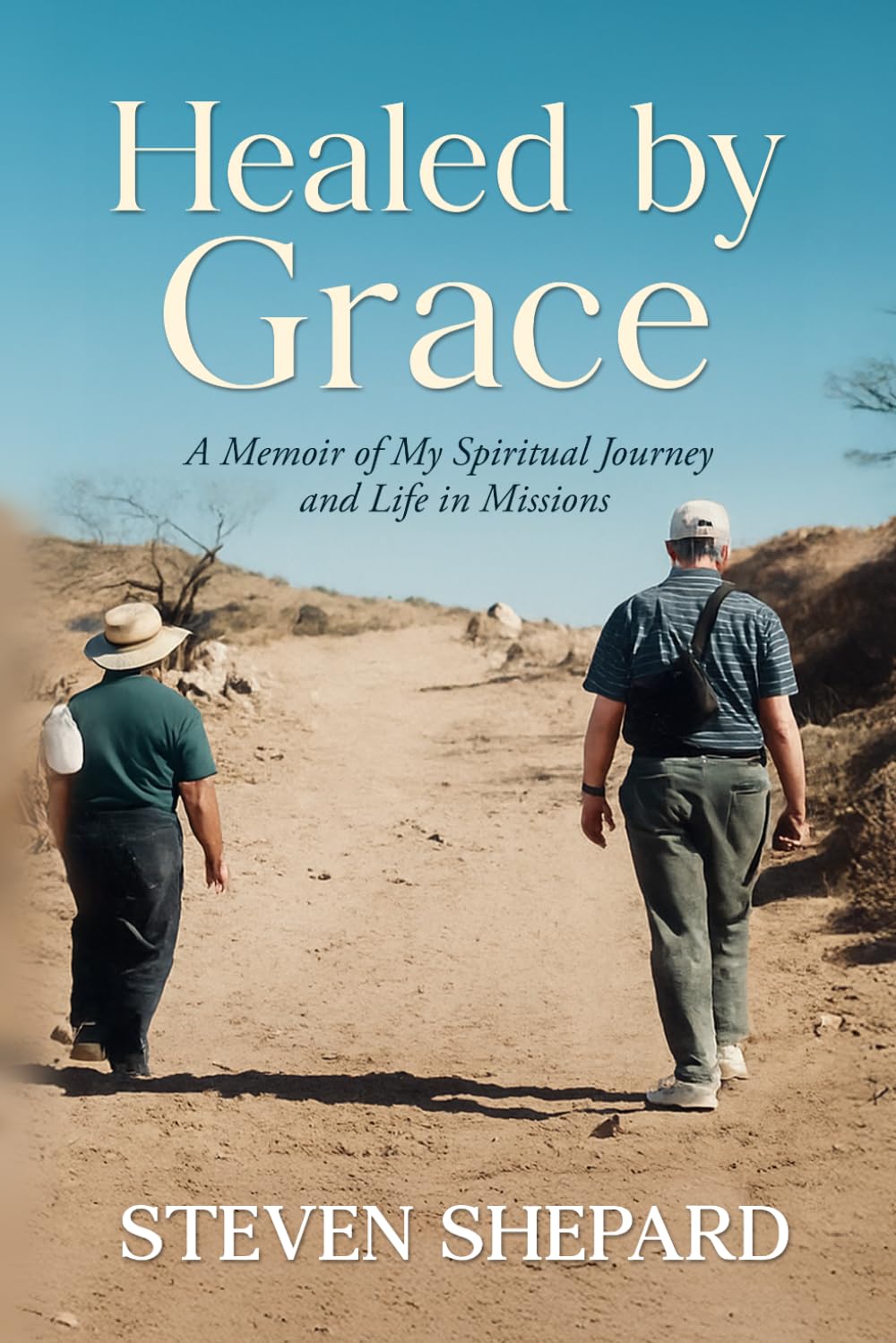 Healed by Grace: A Memoir of My Spiritual Journey and Life in Missions