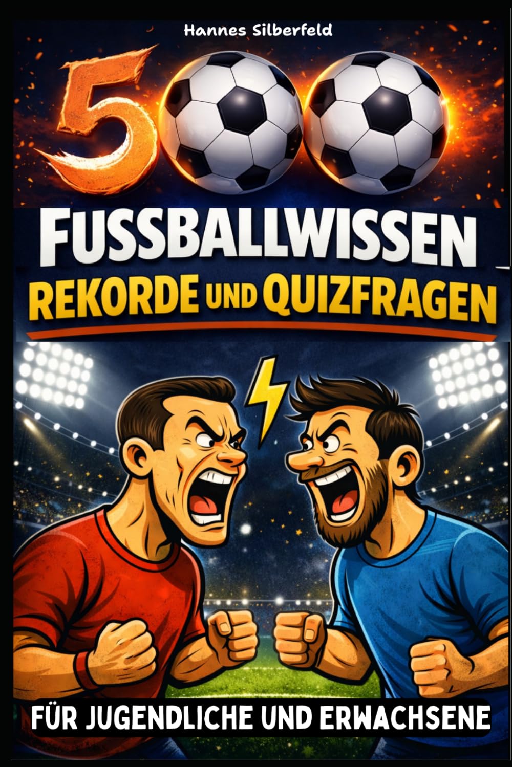 500 Fußballwissen, Rekorde und Quizfragen: Für Jugendliche und Erwachsene (Fußball-Akademie: Das Expertenwissen für den Platz)