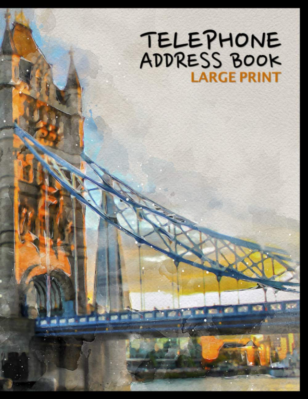 Telephone Address Book: Large Print Telephone Address Books With Tabs Printed | A-Z Alphabetical Index Easy To Find Contacts | More Than 400+ Contact Entries | Tower Bridge London Cover Design