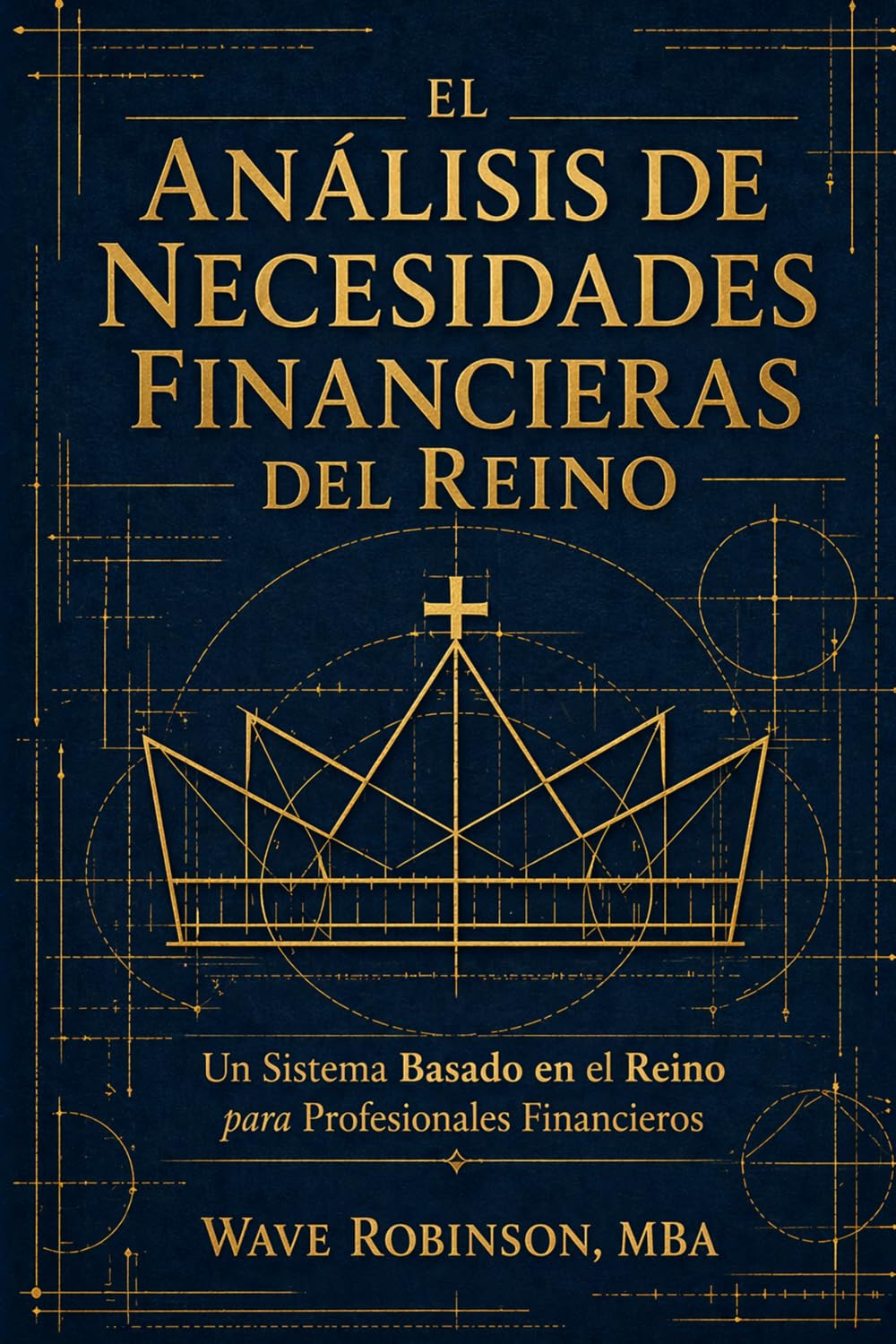 El Análisis de Necesidades Financieras del Reino: Un Sistema Basado en el Reino para Profesionales Financieros