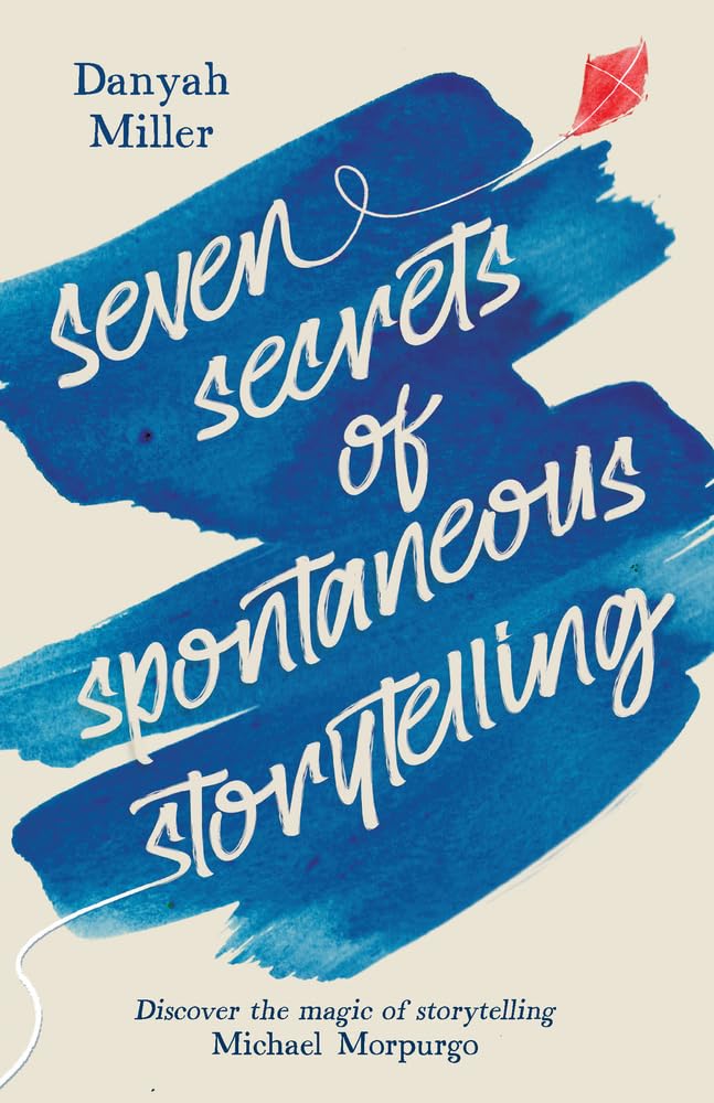 Seven Secrets of Spontaneous Storytelling: Discover the Magic of Storytelling (Storytelling series)