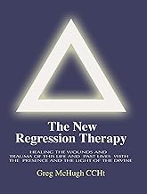 The New Regression Therapy: Healing the Wounds and Trauma of This Life and Past Lives with the Presence and Light of the Divine