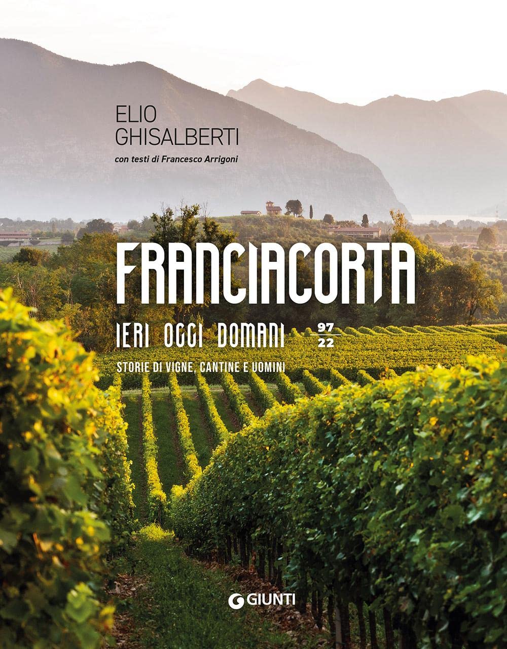 Franciacorta ieri, oggi, domani. Storie di vigne, cantine e uomini