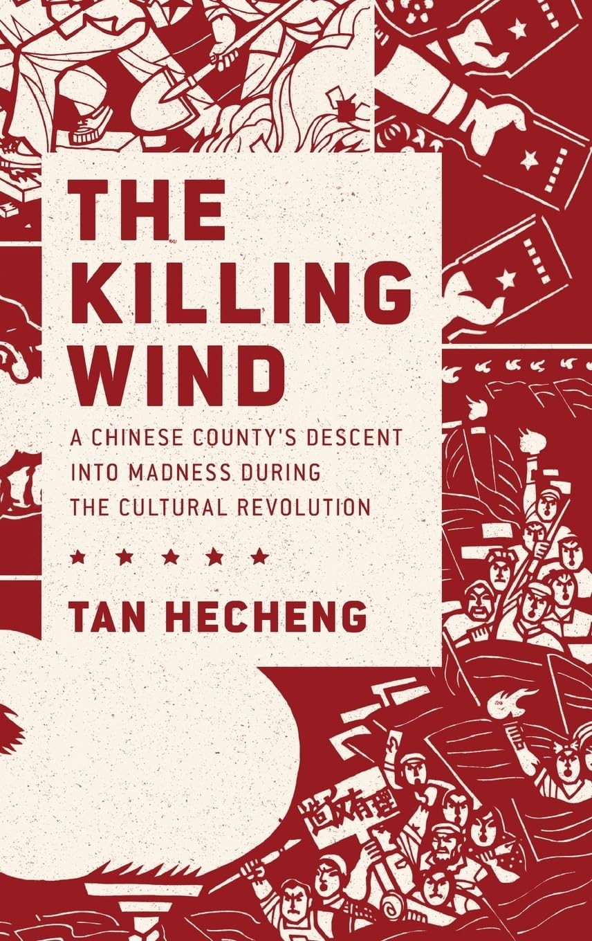 THE KILLING WIND: A Chinese County's Descent into Madness during the Cultural Revolution