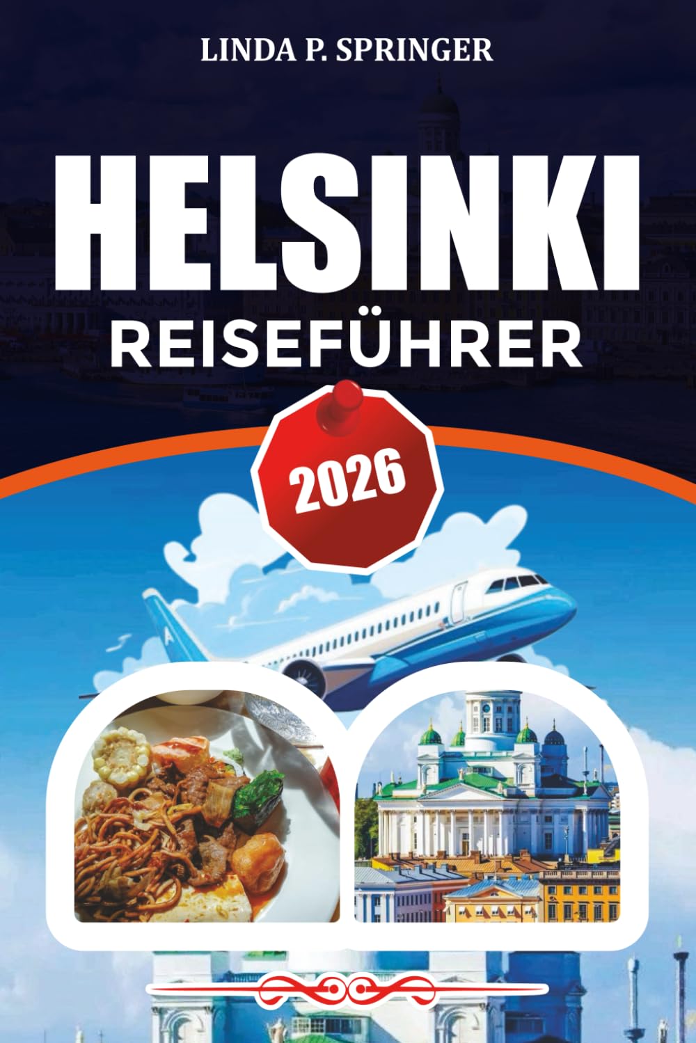 HELSINKI REISEFÜHRER 2026: Top-Attraktionen, Top-Hotels und Aktivitäten im Jahr 2026