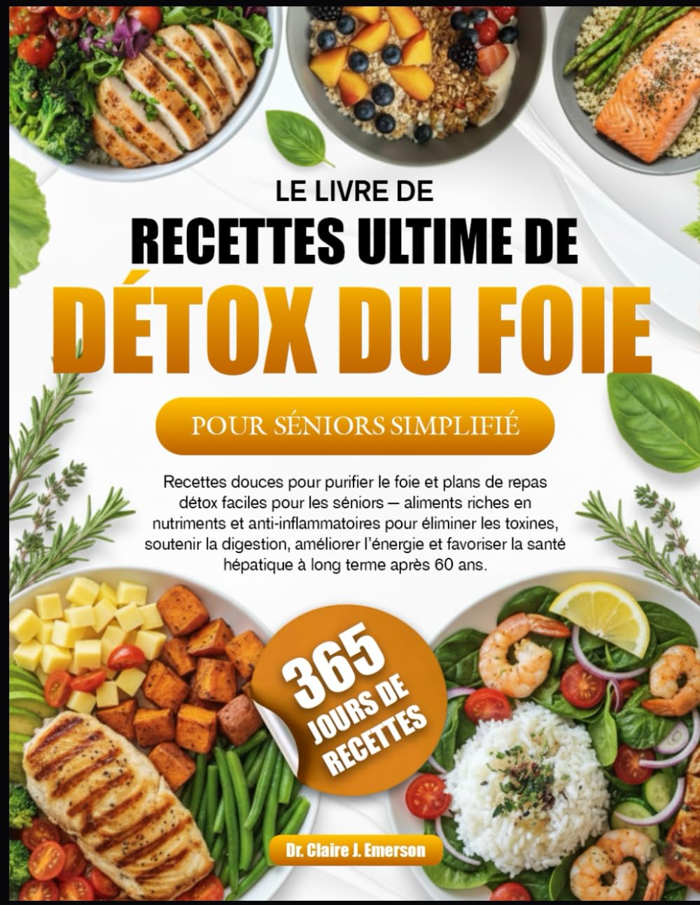 LE LIVRE DE RECETTES ULTIME DE DÉTOX DU FOIE POUR SÉNIORS SIMPLIFIÉ: Recettes douces pour purifier le foie et plans de repas détox faciles pour les ... et anti-inflammatoires pour éliminer les