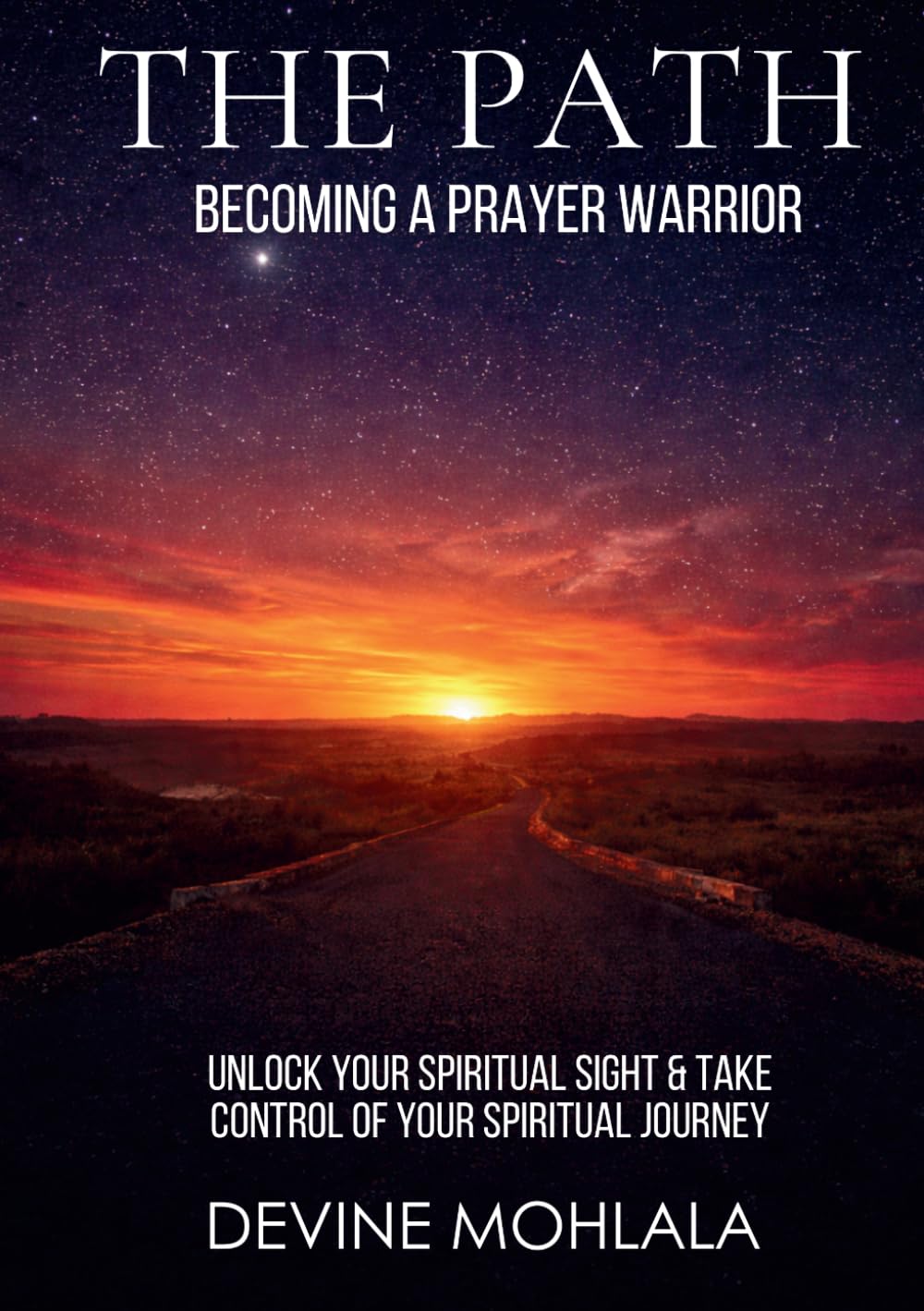 The Path: Becoming A Prayer Warrior: Unlock your spiritual sight and take control of your spiritual journey