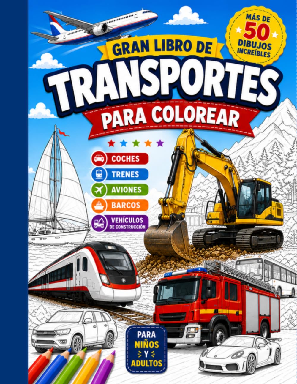 Gran libro de Transportes para Colorear: Transportes para colorear. Aviones, trenes, coches, barcos, excavadoras y mucho más.
