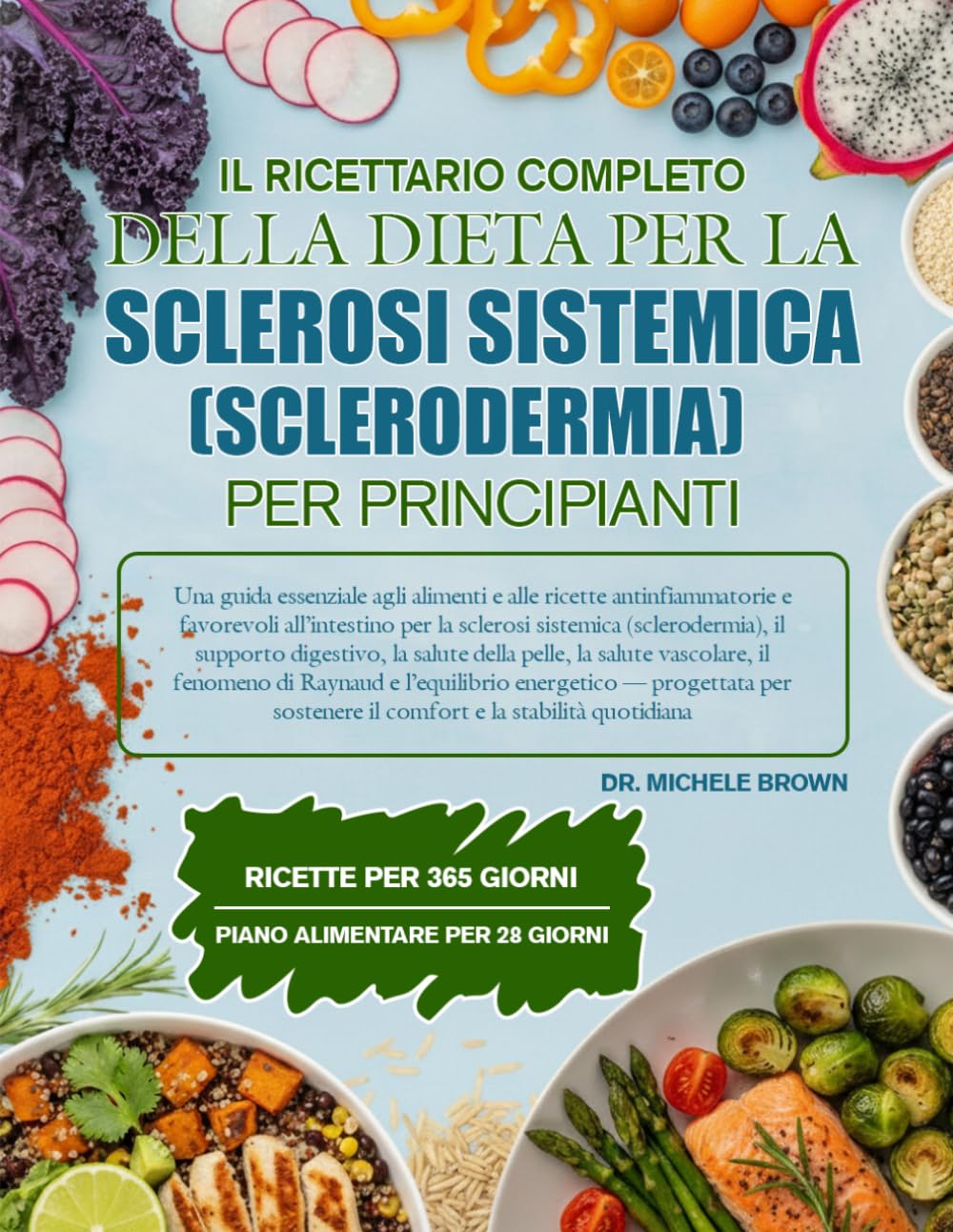 IL RICETTARIO COMPLETO DELLA DIETA PER LA SCLEROSI SISTEMICA (SCLERODERMIA) PER PRINCIPIANTI: Una guida essenziale agli alimenti e alle ricette ... (sclerodermia), il supporto digestiv...