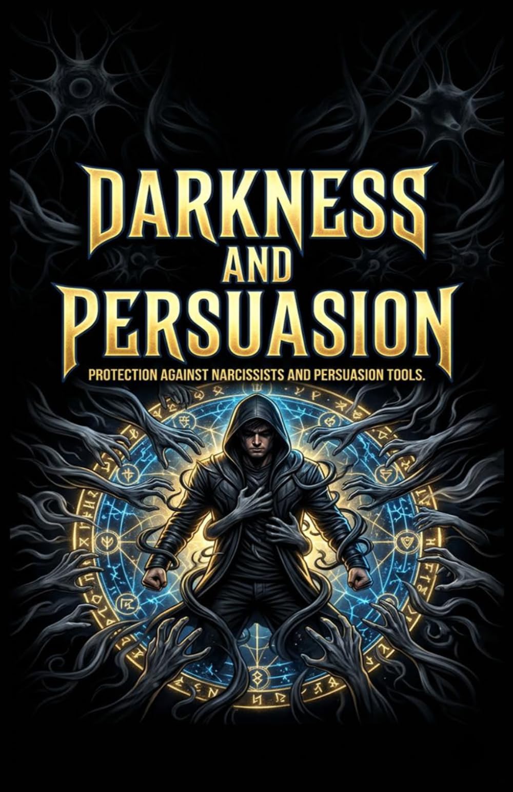 Darkness and Persuasion (Dark Psychology): Protection against narcissists and persuasion tools.