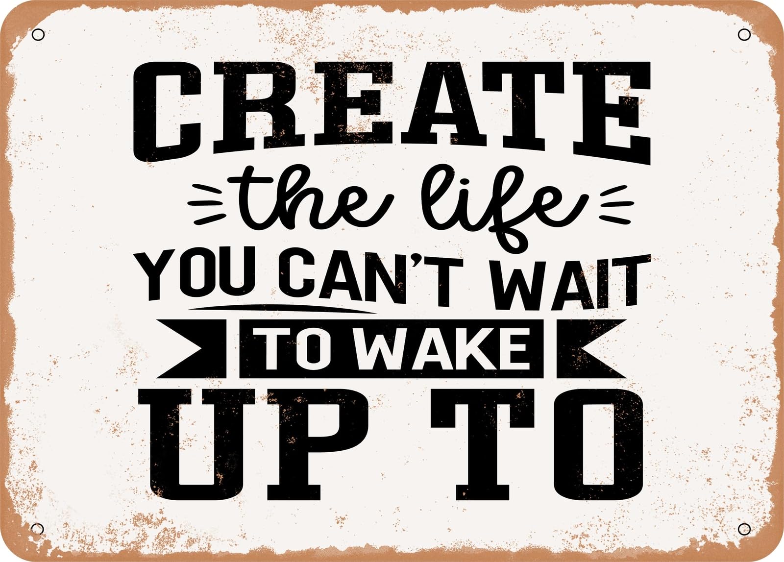 Miaomansenstore Metal Sign - Create The Life You Can't Wait To Wake Up To - Vintage Look Sign Home Decor