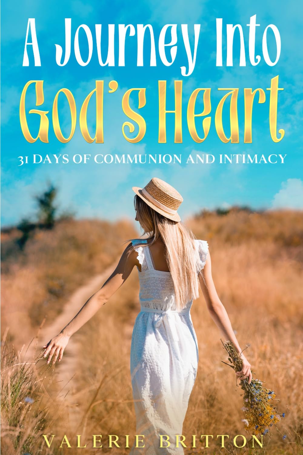 A Journey Into God's Heart: 31 Days of Communion and Intimacy