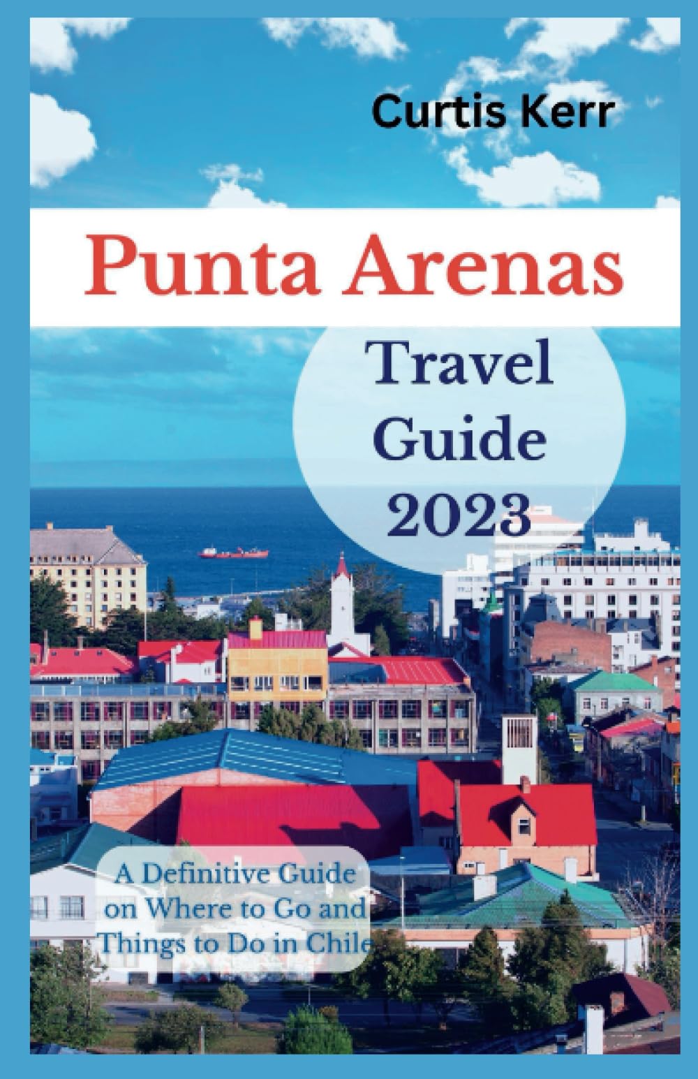 Punta Arenas Travel Guide 2023: A Definitive Guide on Where to Go and Things to Do in Chile