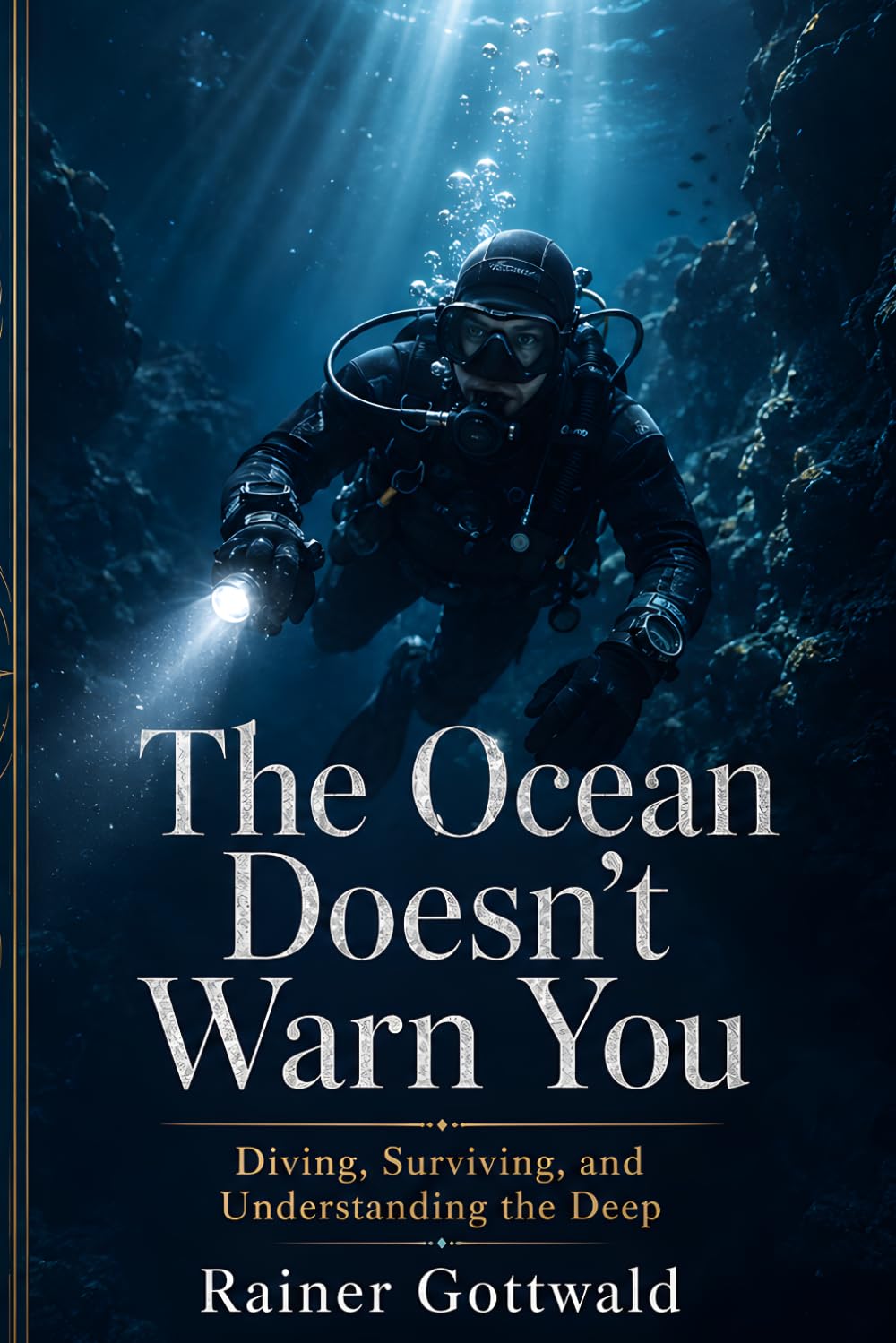 The Ocean Doesn't Warn You: Diving, Surviving, and Understanding the Deep