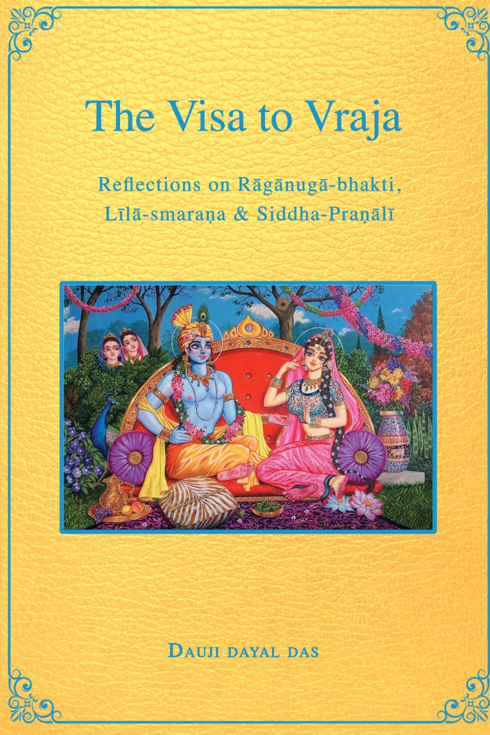 The Visa to Vraja: Reflections on Rāgānugā-bhakti, Līlā-smaraṇa, & Siddha-praṇālī