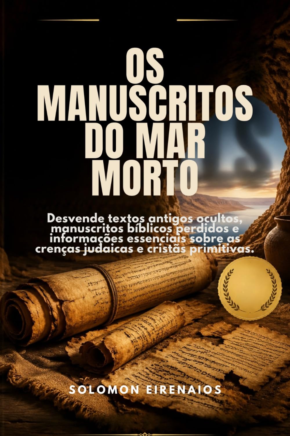 OS MANUSCRITOS DO MAR MORTO: Desvende textos antigos ocultos, manuscritos bíblicos perdidos e informações essenciais sobre as crenças judaicas e cristãs primitivas.