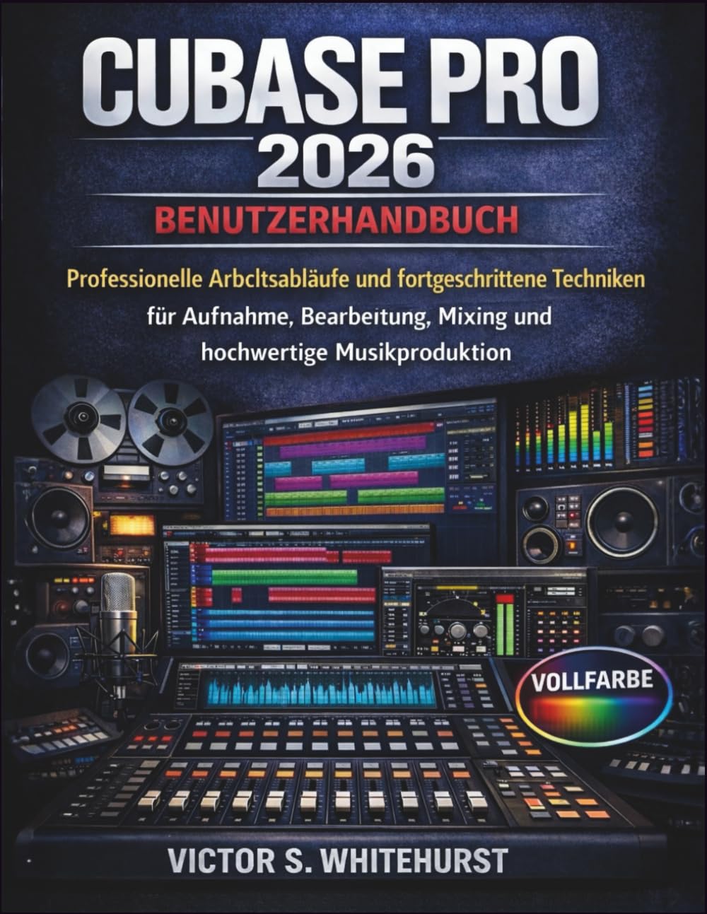 Cubase Pro 2026 Benutzerhandbuch: Professionelle Arbeitsabläufe und fortgeschrittene Techniken für Aufnahme, Bearbeitung, Mixing und hochwertige Musikproduktion: 2 (Cubase Workflow-Serie)