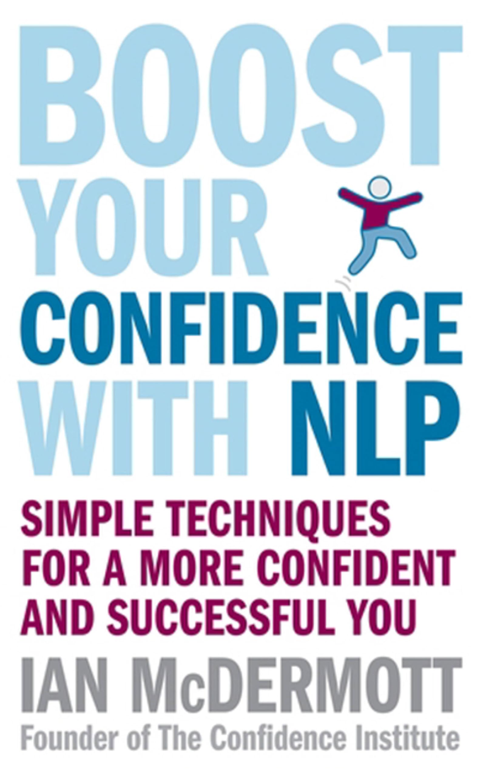 Boost Your Confidence With NLP: Simple techniques for a more confident and succ