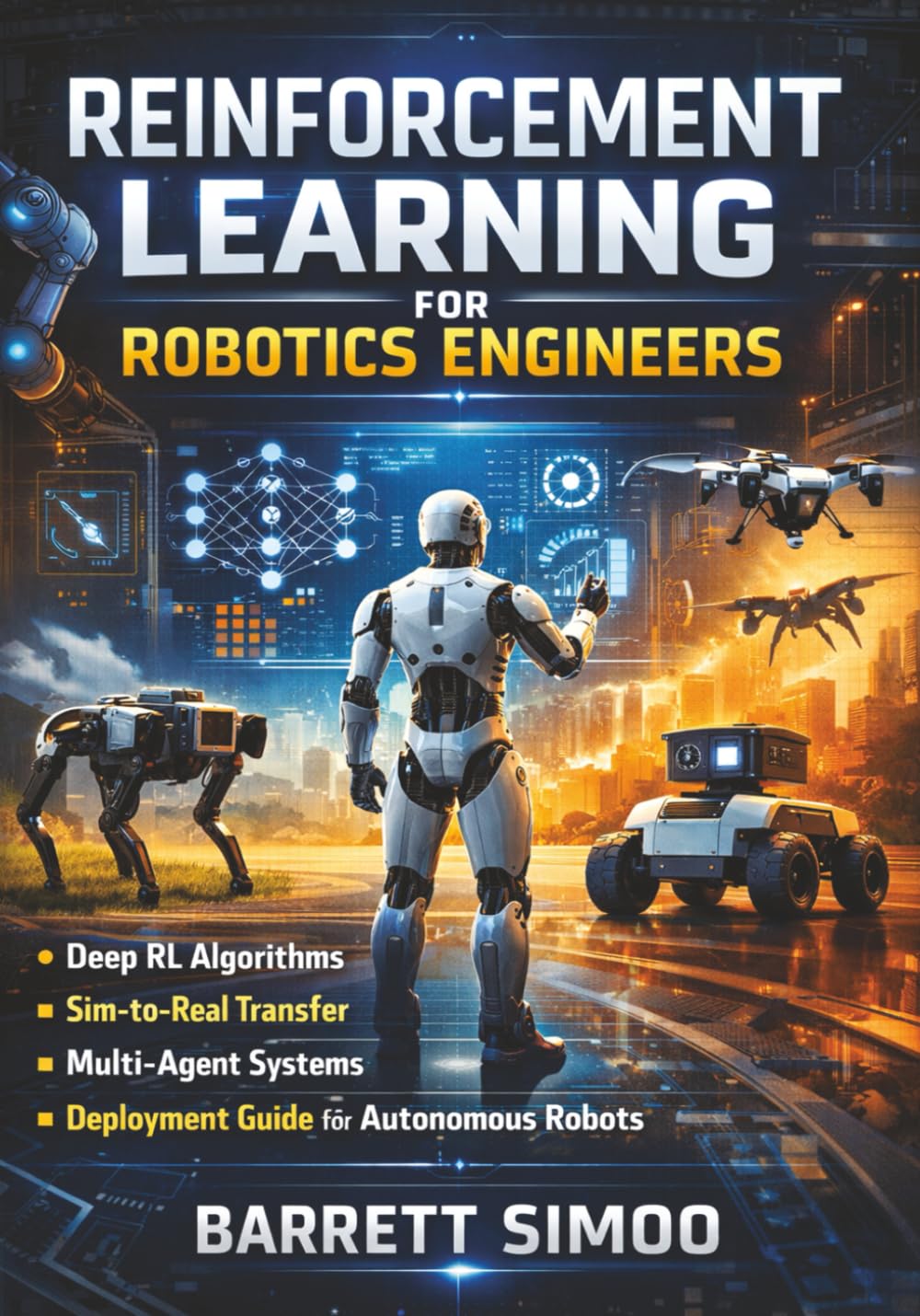 Reinforcement Learning for Robotics Engineers: Deep RL Algorithms, Sim-to-Real Transfer, Multi-Agent Systems & Deployment Guide for Autonomous Robots