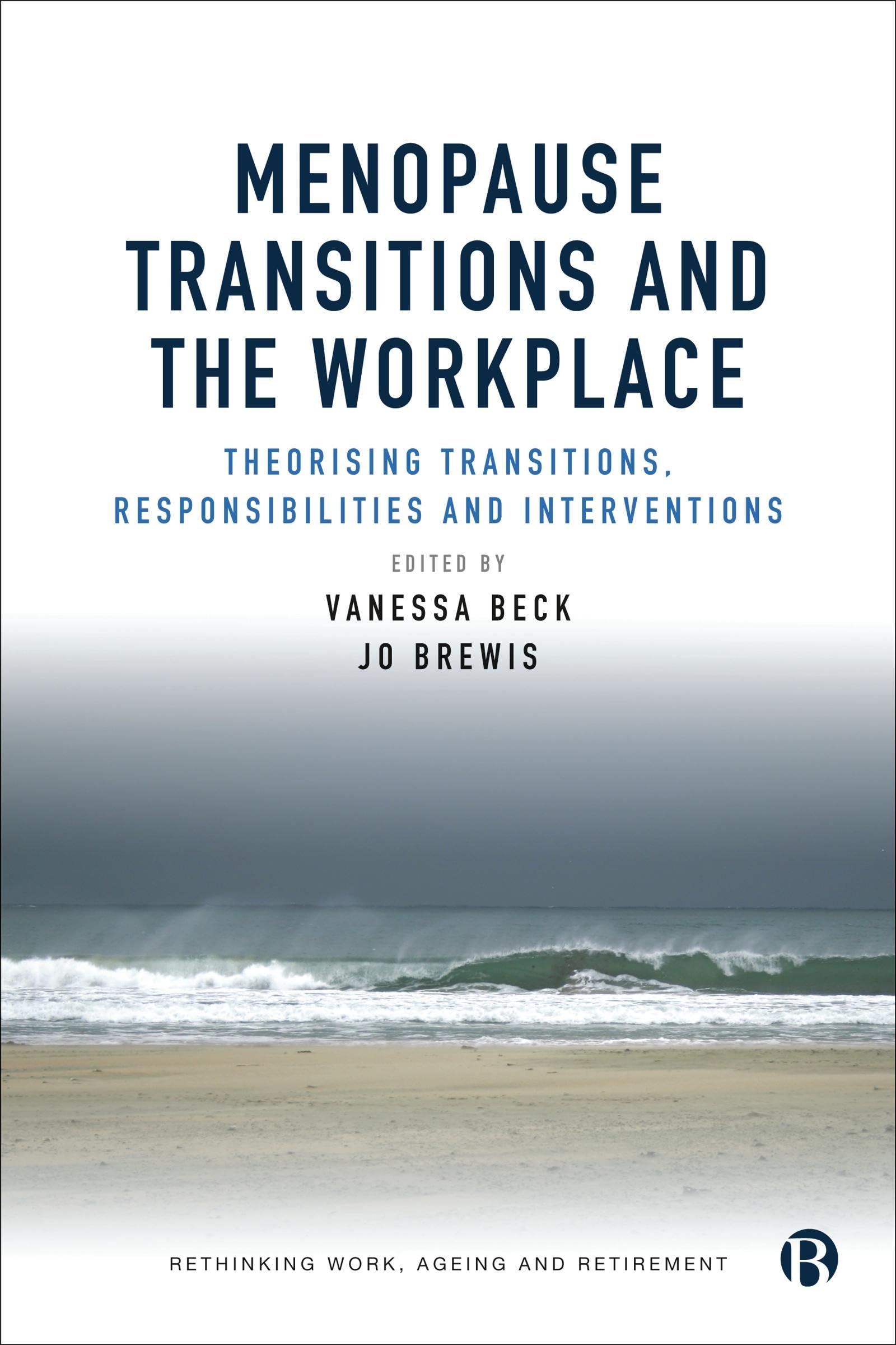 Rethinking Work, Ageing and Retirement Ser.: Menopause Transitions and the ...