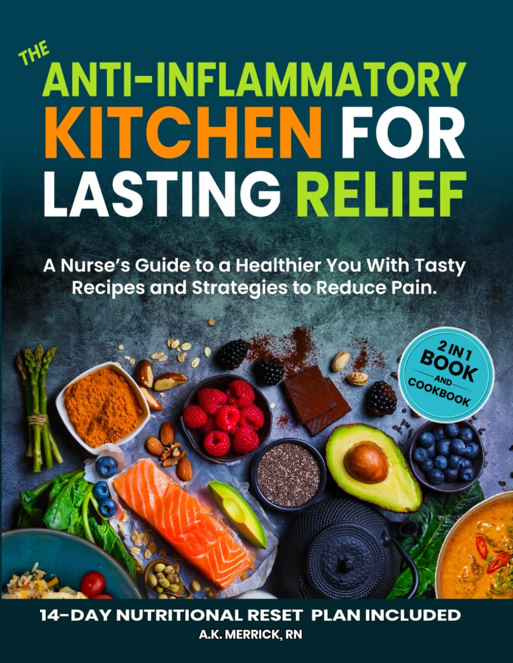 The Anti-inflammatory Kitchen for Lasting Relief: A Nurse's Guide to a Healthier You with Tasty Recipes and Strategies to Reduce Pain