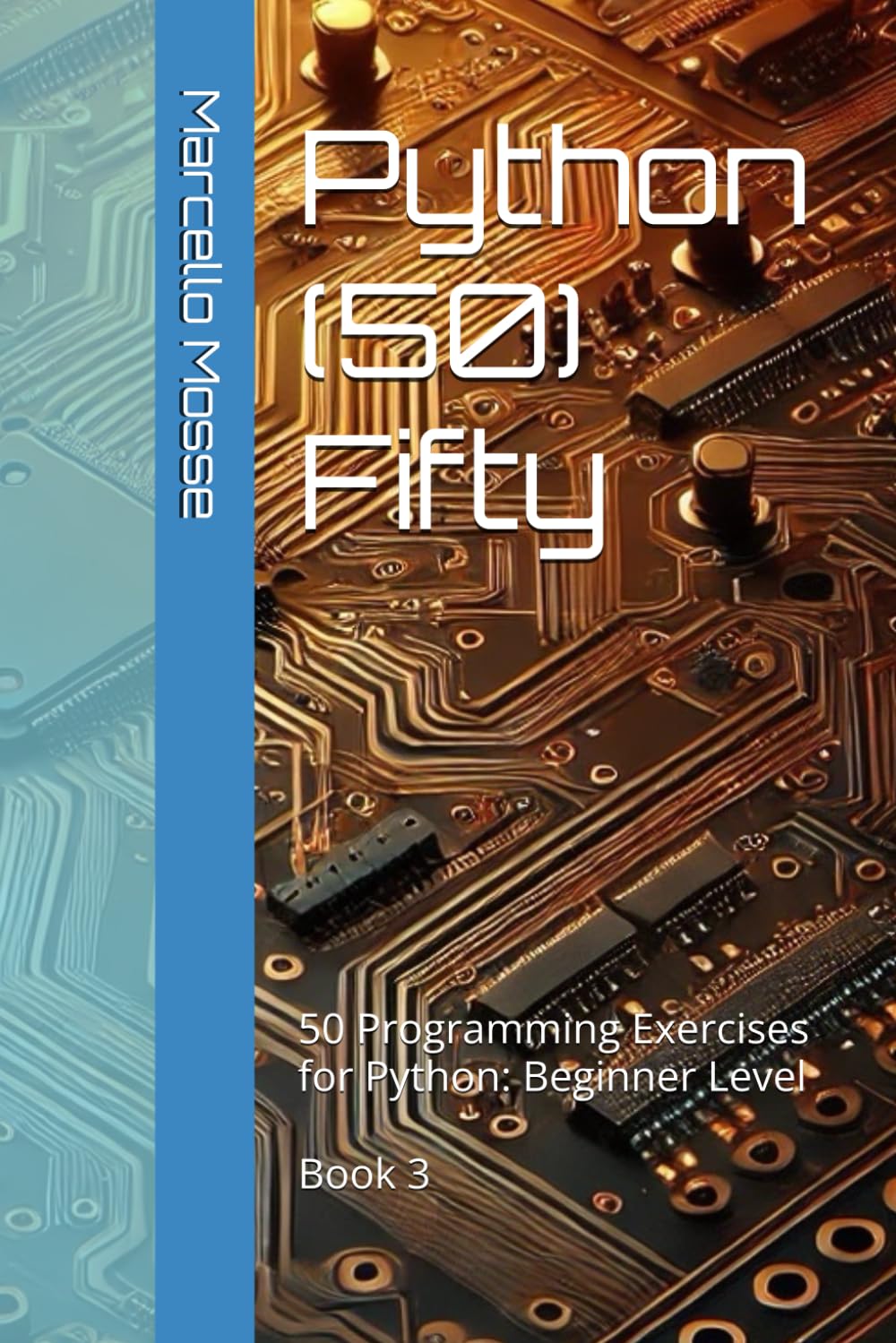 Python (50) Fifty: 50 Programming Exercises for Python: Beginner Level. Book 3 ("Learn Python: Beginner-Friendly Exercises")