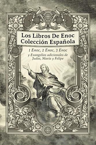 Los Libros De Enoc Colección Española: 1 Enoc, 2 Enoc, 3 Enoc y Evangelios adicionales de Judas, María y Felipe (Spanish Edition)