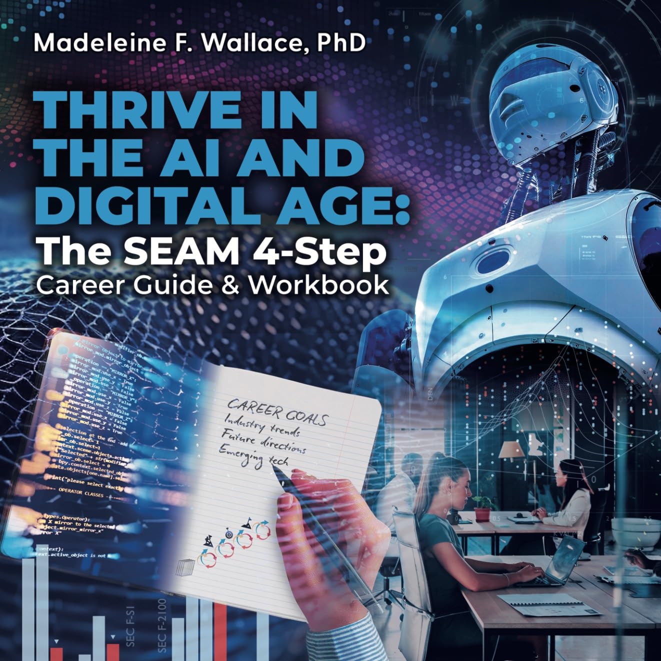 THRIVE IN THE AI AND DIGITAL AGE: The SEAM 4-Step Career Guide & Workbook