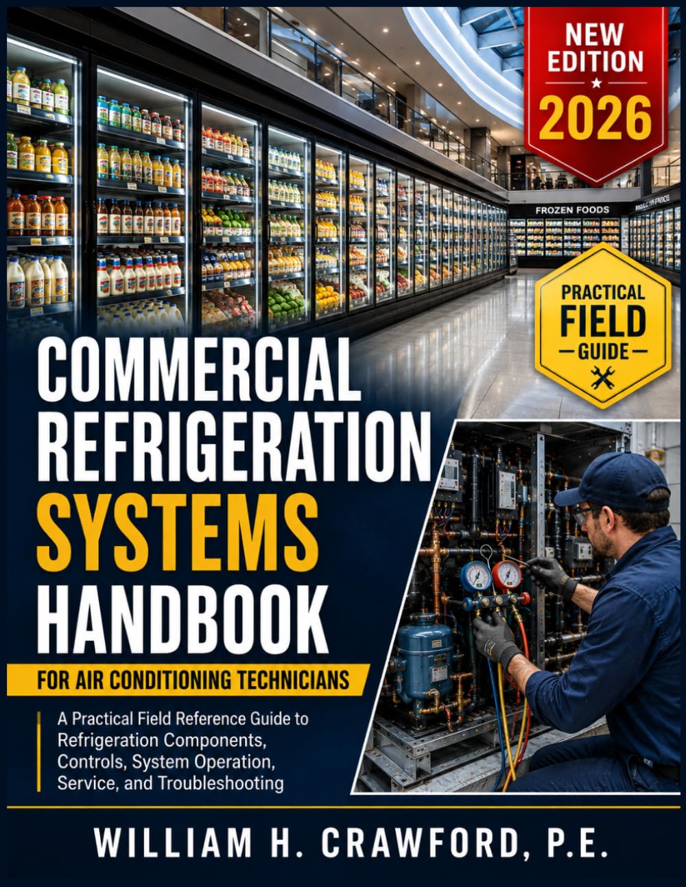Commercial Refrigeration Systems Handbook for Air Conditioning Technicians: A Practical Reference Field Guide to Refrigeration Components, Controls, System Operation, Service, and Troubleshooting