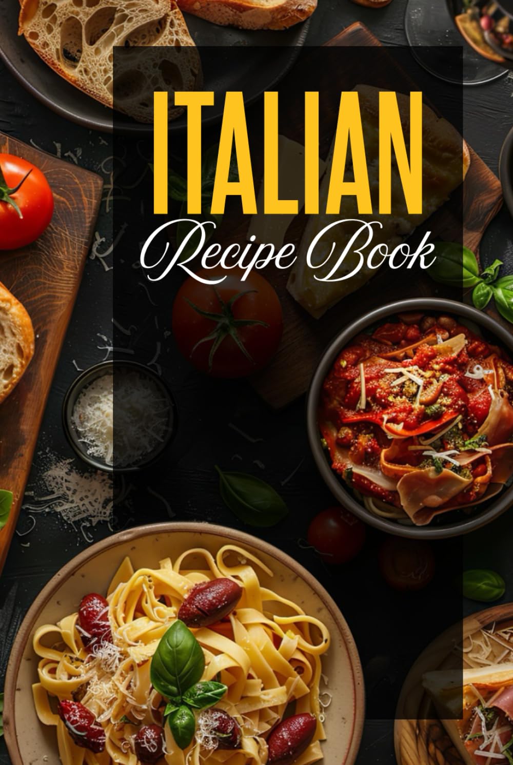 Italian Recipe Book: Bring the Heart of Italy Into Your Kitchen