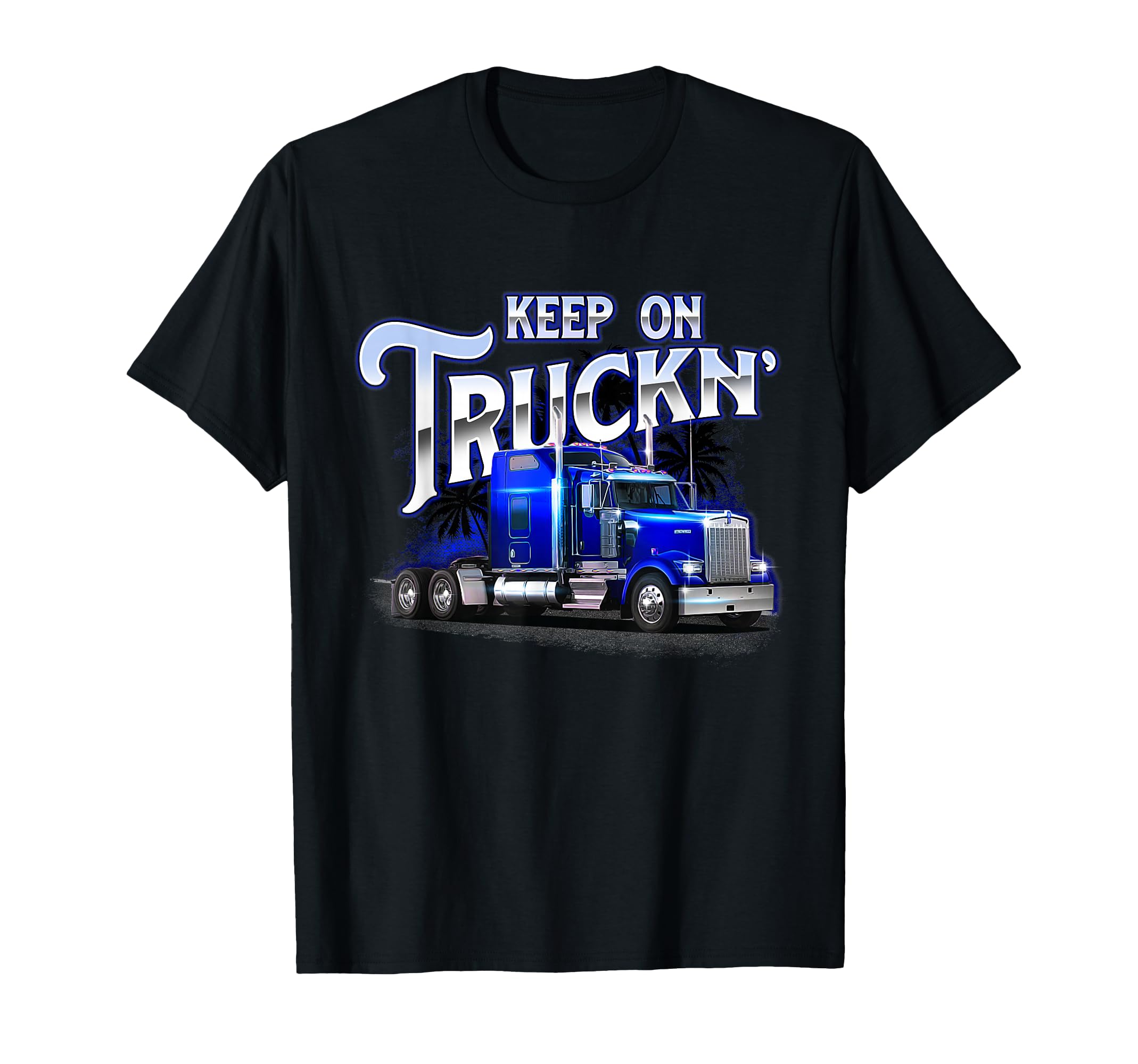 Keep On Truckn - Semi Truck Driver Trucker Trucking Mechanic T-Shirt