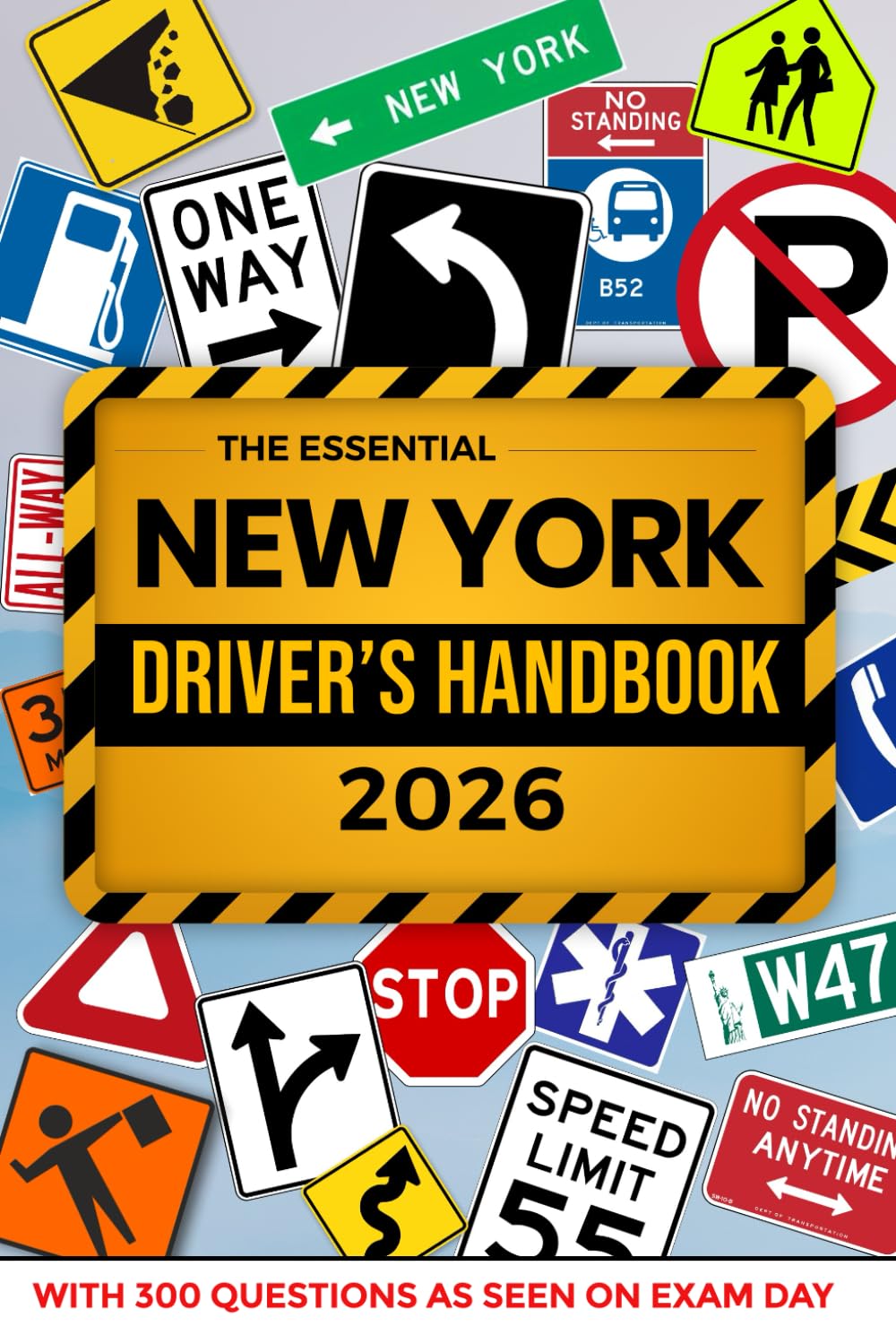 The Essential New York Drivers License Handbook, A Study guide and Practice Manual For New Drivers To Successfully Obtain Their Driving License or ... Include 300 Questions and Explained Answers