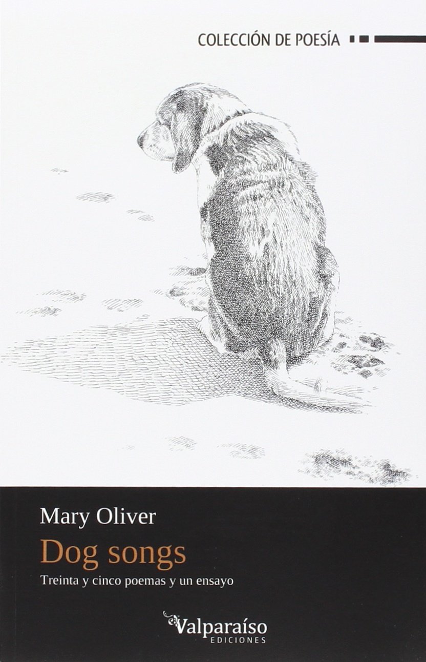 Dog Songs: Treinta y cinco poemas y un ensayo: 68 (Colección Valparaíso de Poesía)