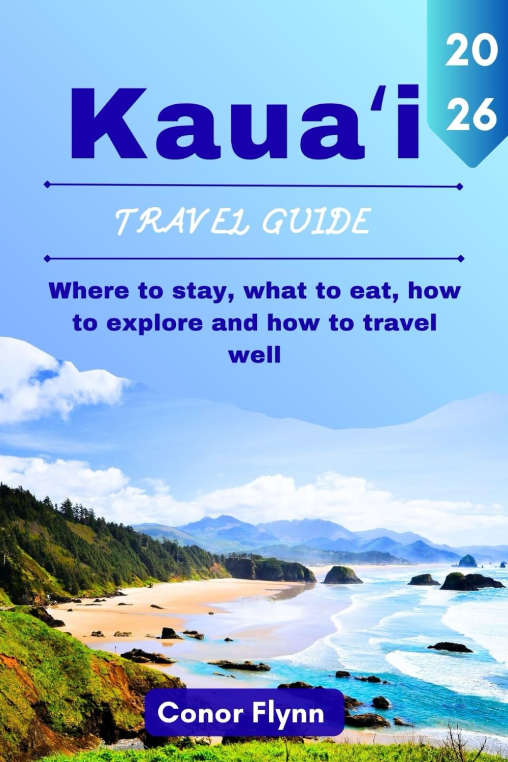 Kauaʻi travel guide 2026: Where to stay, what to eat, how to explore and how to travel well