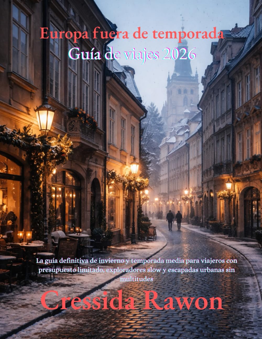 Guía de viajes por Europa fuera de temporada 2026: La guía definitiva de invierno y temporada media para viajeros con presupuesto limitado, exploradores slow y escapadas urbanas sin multitudes