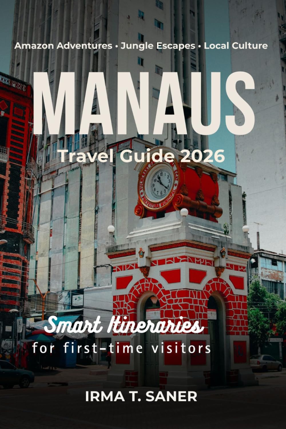 Manaus Travel Guide 2026: Seasonal Amazon Rainforest Adventures, Smart Itineraries, Wildlife & River Experiences, Budget Tips & Local Experiences for First-Time Visitors, Couples & Solo Travelers