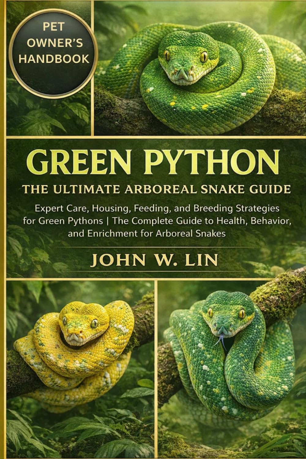 GREEN PYTHON: THE ULTIMATE ARBOREAL SNAKE GUIDE: Expert Care, Housing, Feeding, and Breeding Strategies for Green Pythons | The Complete Guide to Health, Behavior, and Enrichment for Arboreal Snakes.
