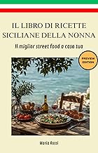 IL LIBRO DI RICETTE SICILIANE DELLA NONNA: il miglior street food a casa tua, ricette dell'isola mediterranea - Cucina Palermo