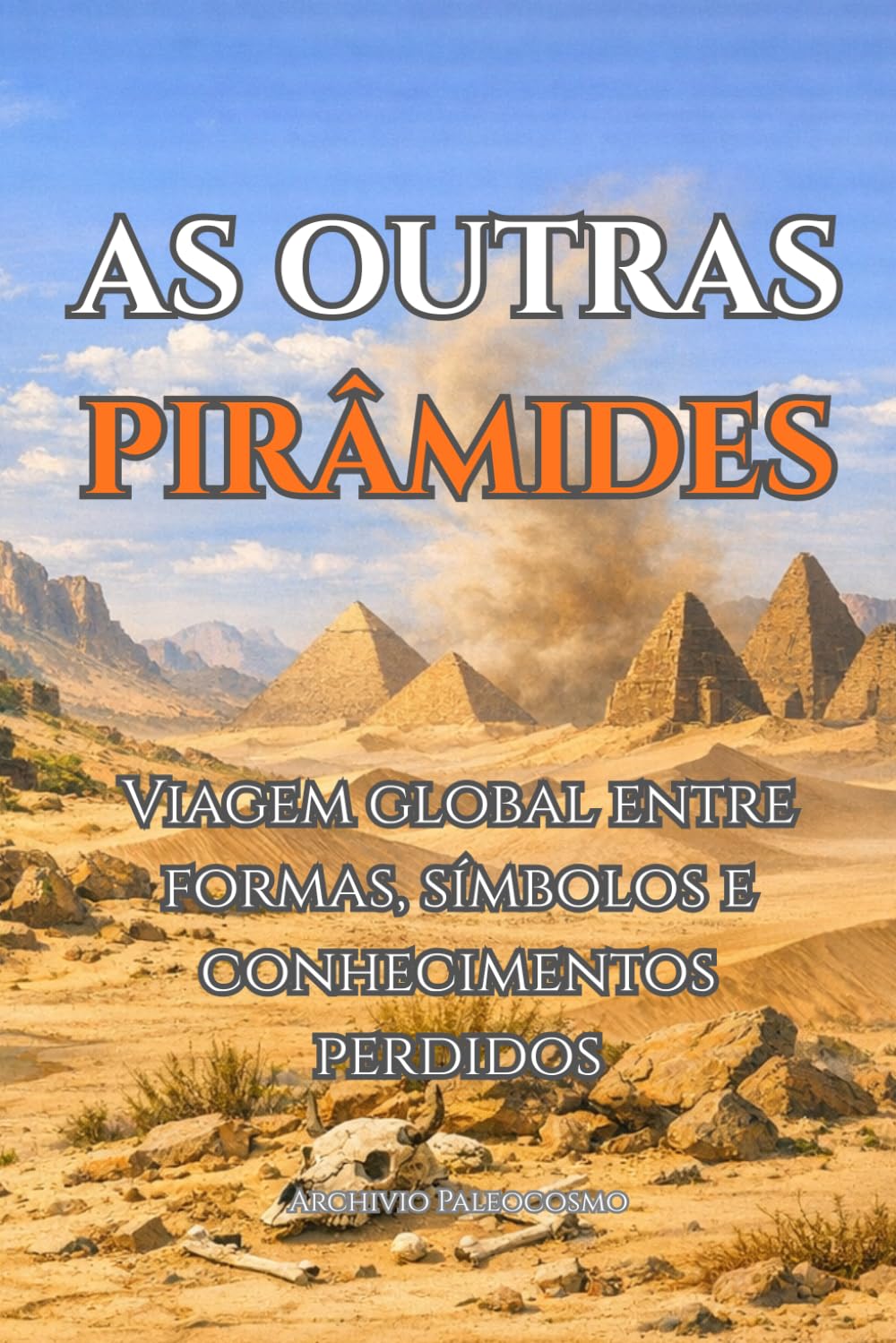 AS OUTRAS PIRÂMIDES: Viagem global entre formas, símbolos e conhecimentos perdidos